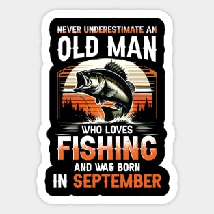 Never Underestimate An Old Man Who Loves Fishing And Was Born In September Sticker